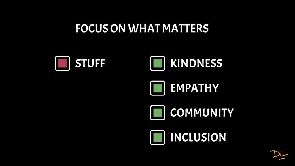 Title - "Focus on what matters" with checkbox on left that reads "Stuff" and is filled with red. Four checkboxes filled with green in a column that read from top to bottom, "Kindness, Empathy, Community, Inclusion."